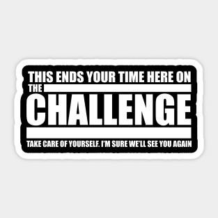 The Challenge Quote - This ends your time Sticker